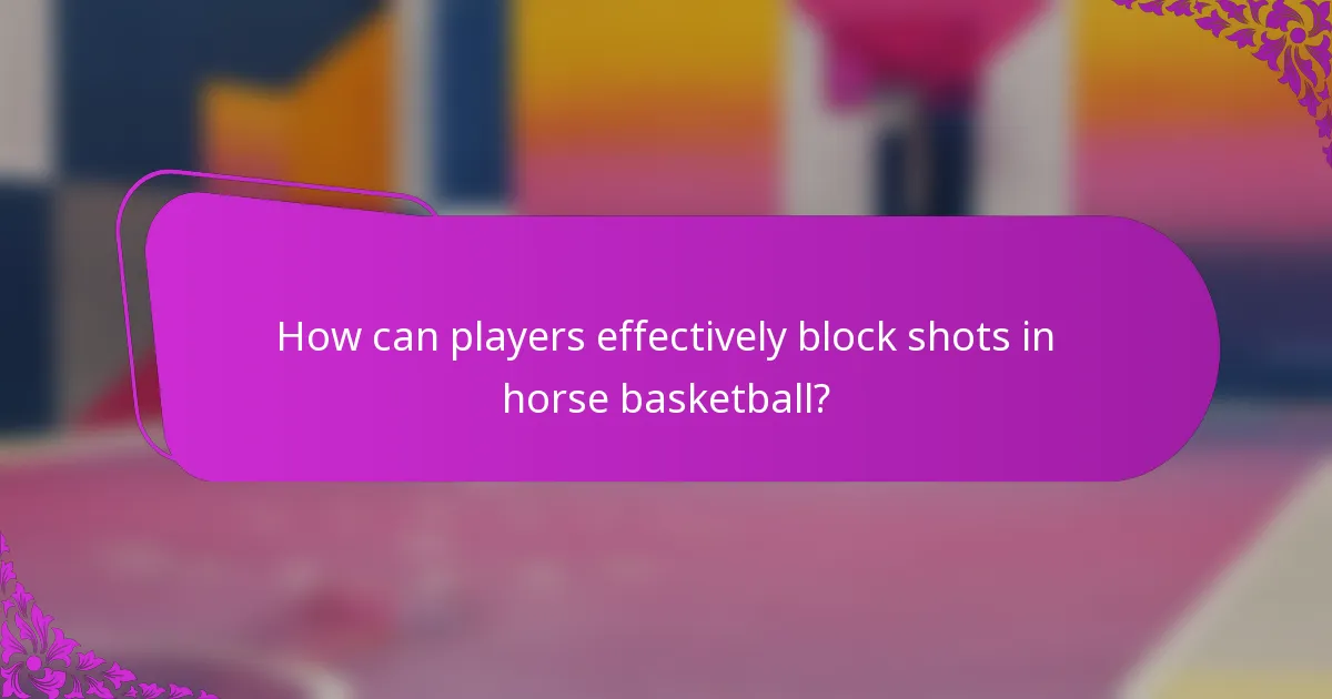 How can players effectively block shots in horse basketball?