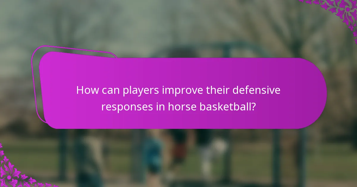 How can players improve their defensive responses in horse basketball?