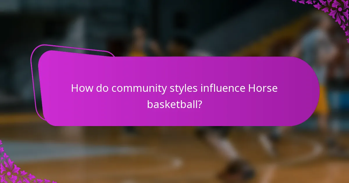 How do community styles influence Horse basketball?
