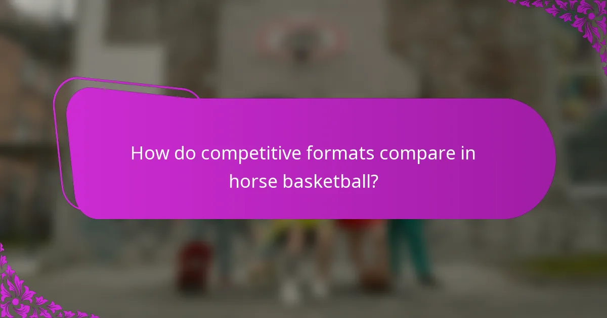 How do competitive formats compare in horse basketball?