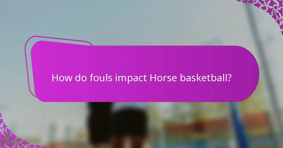 How do fouls impact Horse basketball?