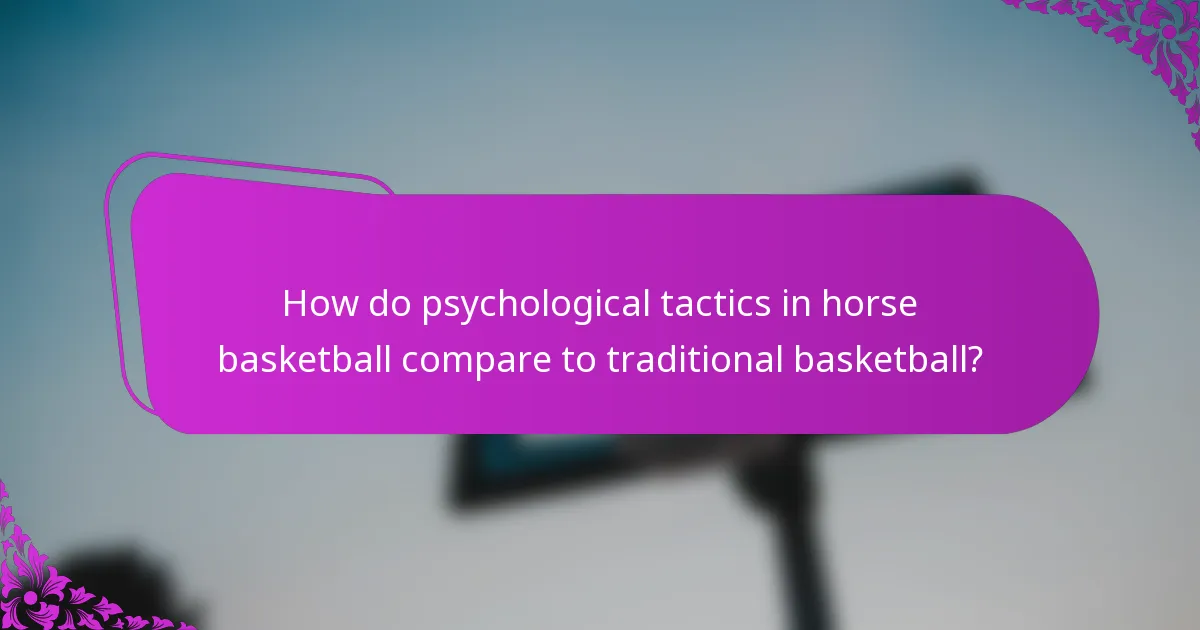 How do psychological tactics in horse basketball compare to traditional basketball?