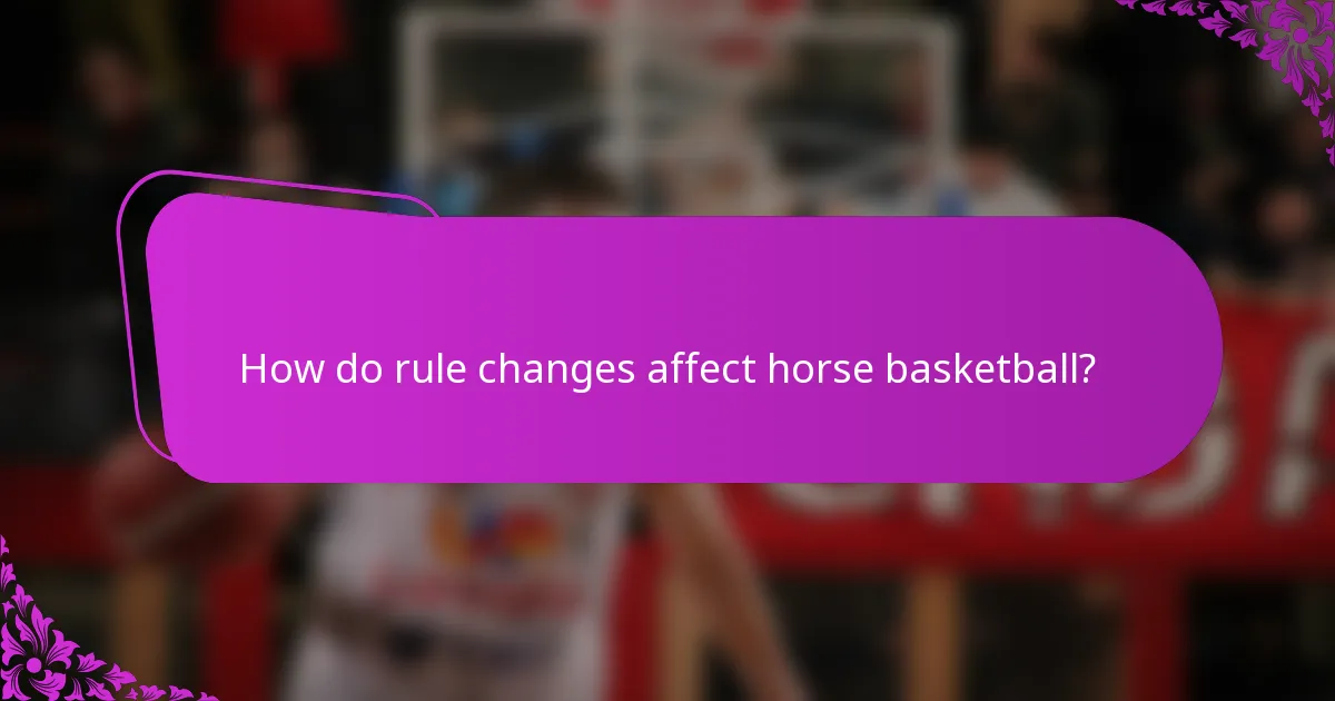 How do rule changes affect horse basketball?
