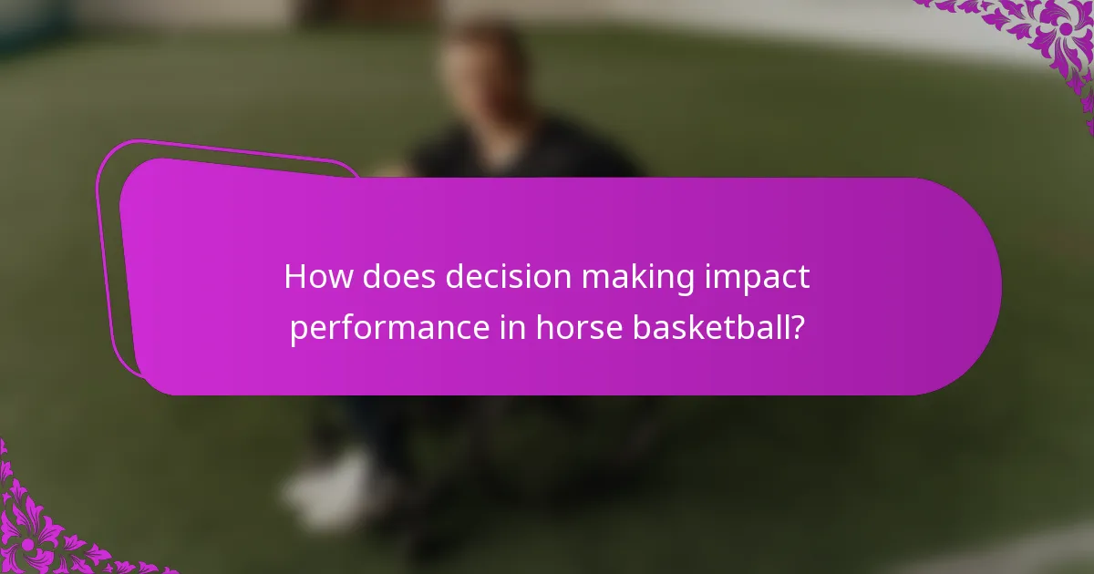 How does decision making impact performance in horse basketball?