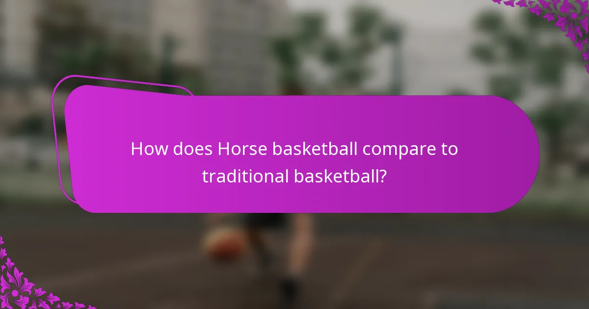How does Horse basketball compare to traditional basketball?