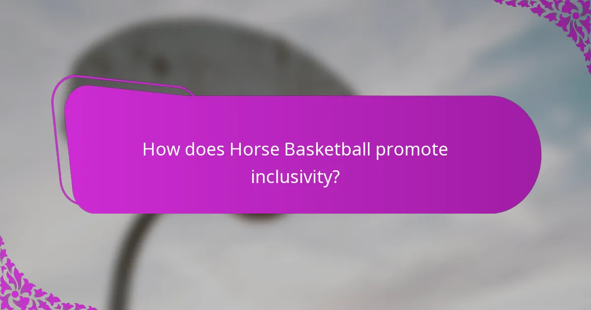 How does Horse Basketball promote inclusivity?