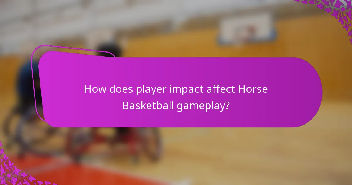 How does player impact affect Horse Basketball gameplay?