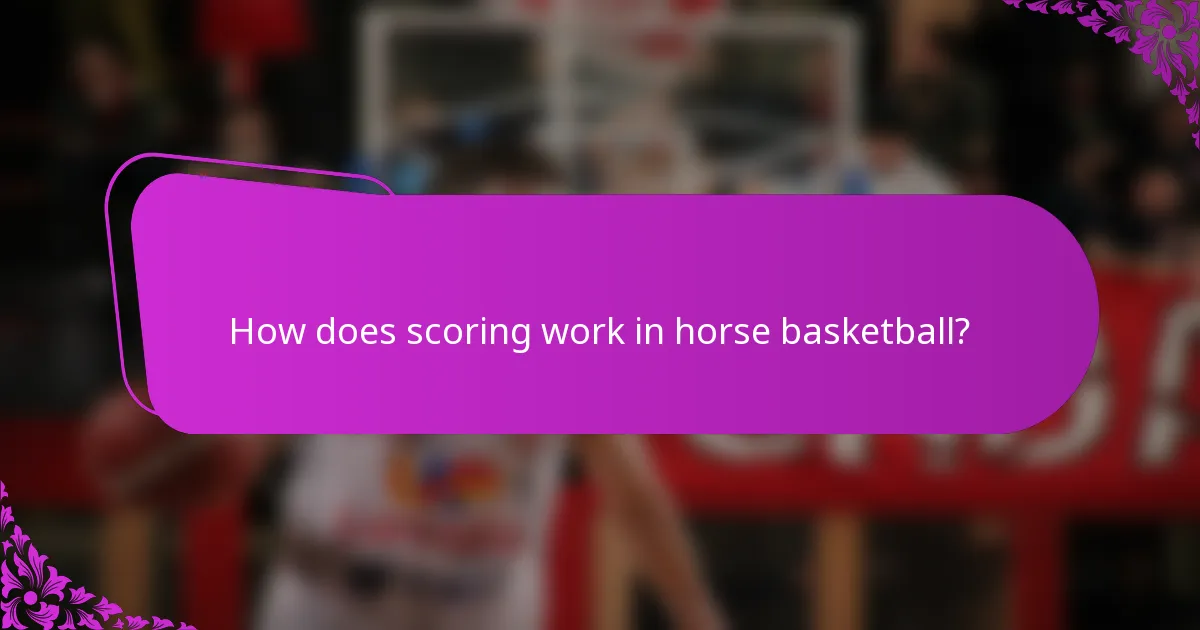 How does scoring work in horse basketball?