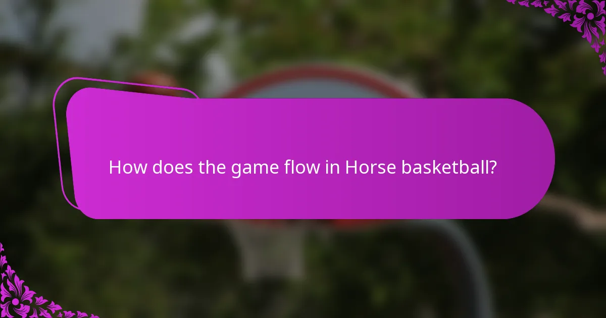 How does the game flow in Horse basketball?