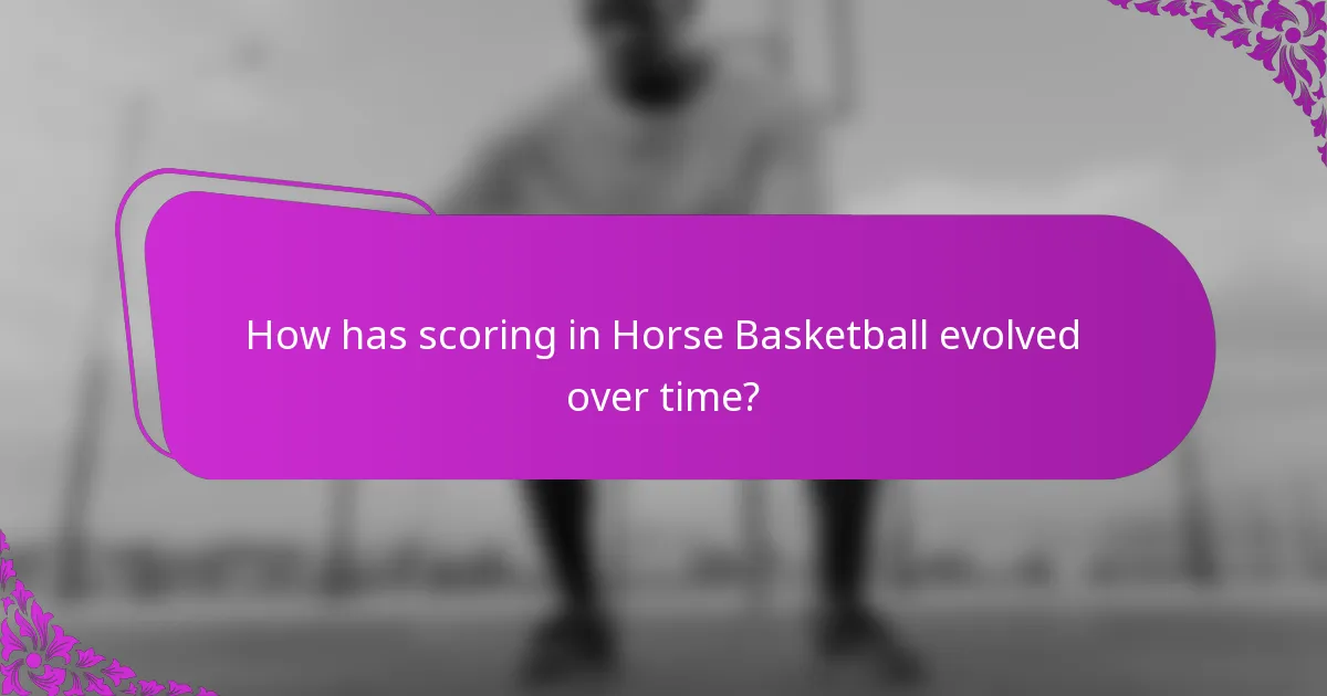 How has scoring in Horse Basketball evolved over time?