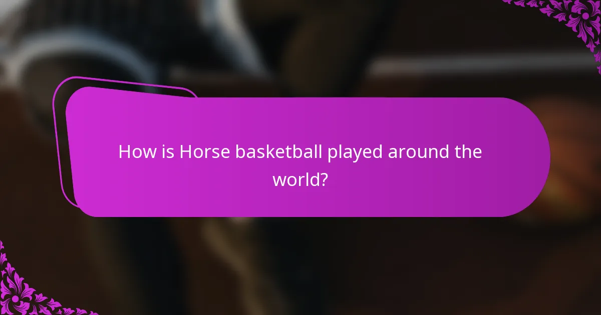 How is Horse basketball played around the world?