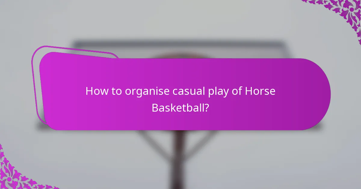 How to organise casual play of Horse Basketball?