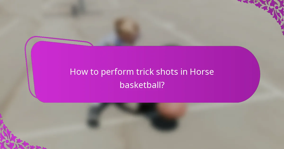 How to perform trick shots in Horse basketball?