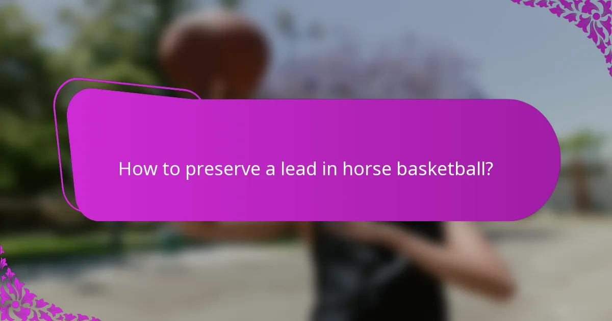 How to preserve a lead in horse basketball?