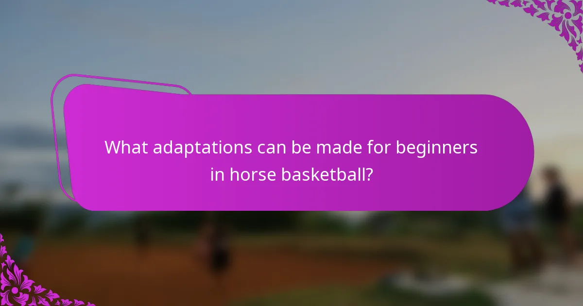What adaptations can be made for beginners in horse basketball?