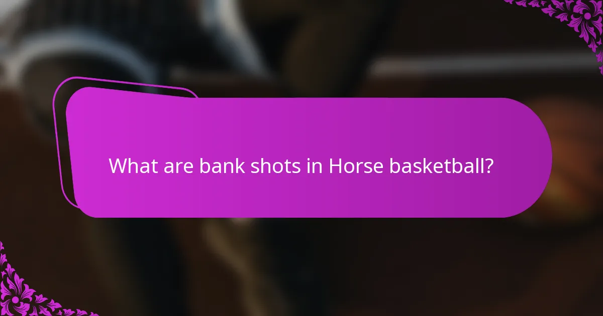 What are bank shots in Horse basketball?