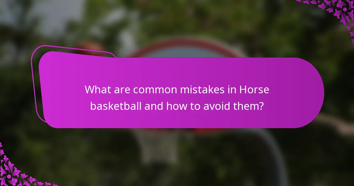What are common mistakes in Horse basketball and how to avoid them?