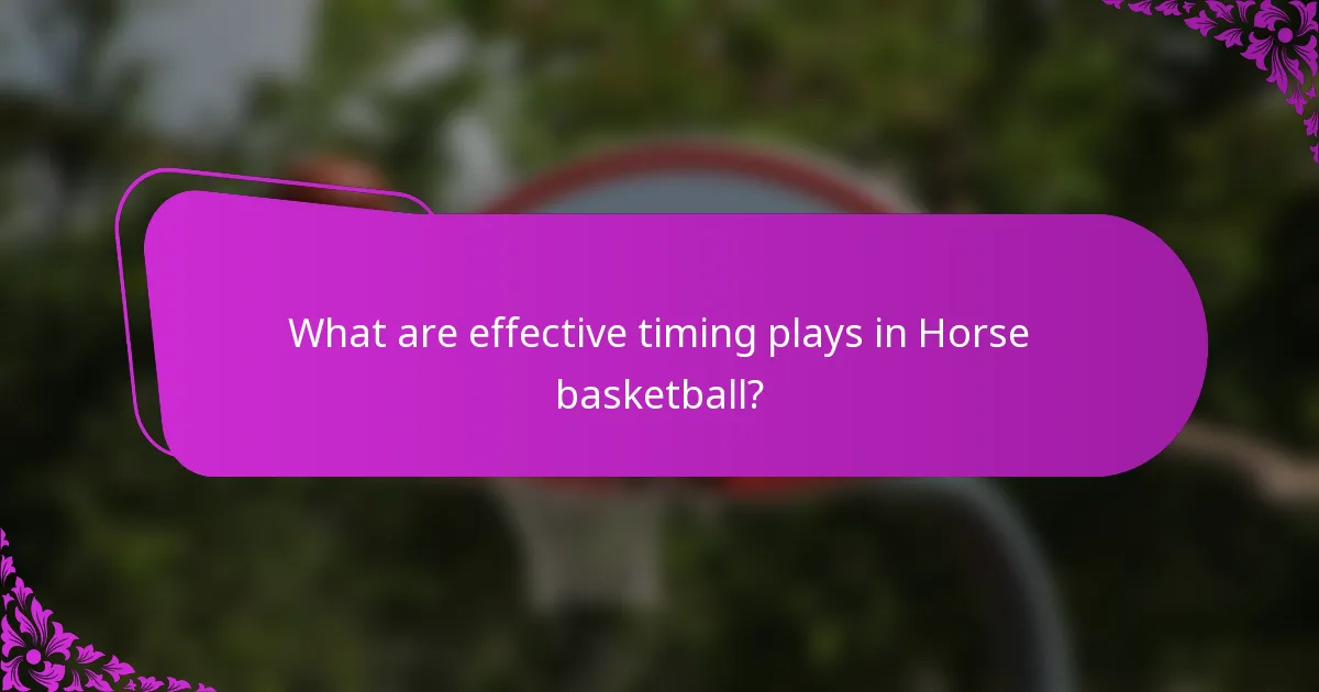What are effective timing plays in Horse basketball?