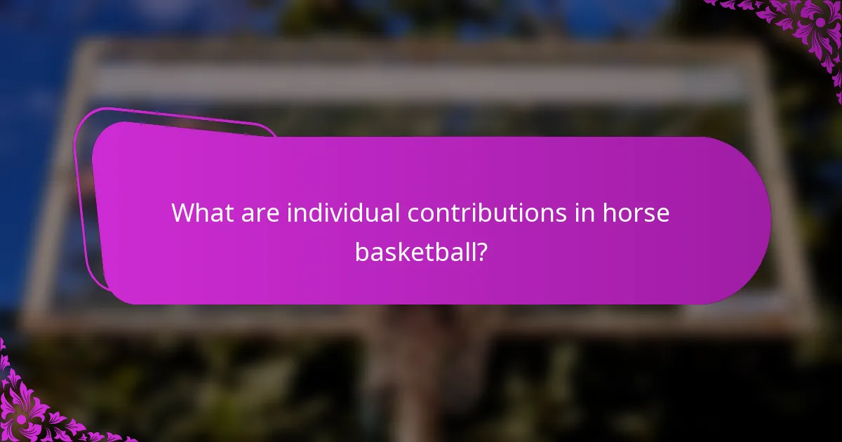 What are individual contributions in horse basketball?