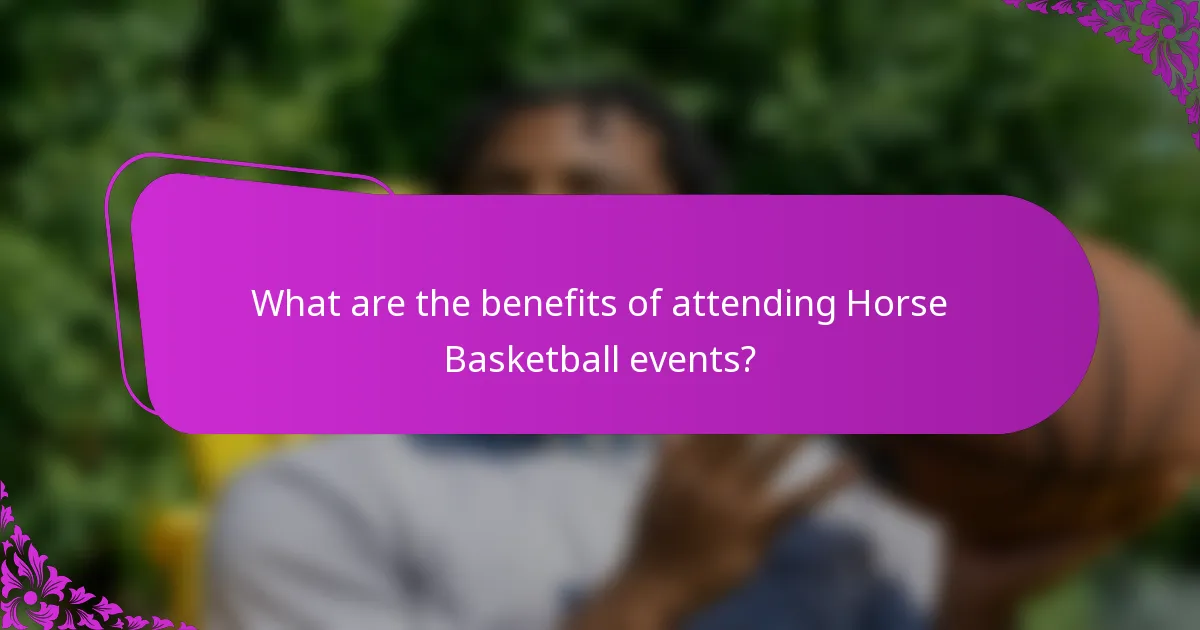 What are the benefits of attending Horse Basketball events?