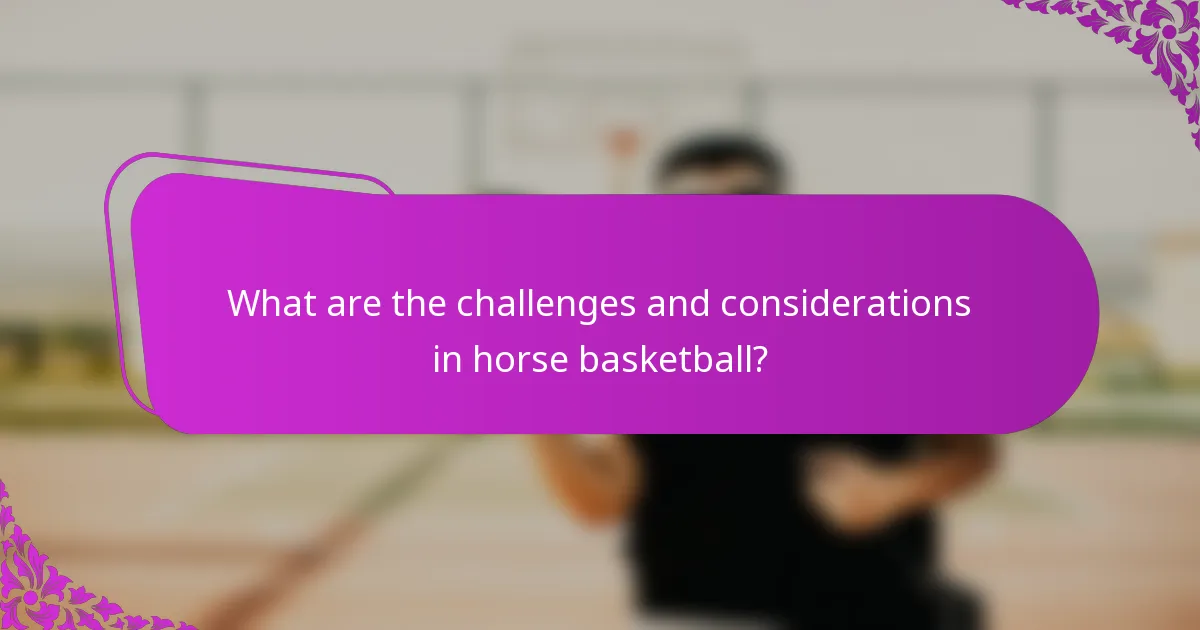 What are the challenges and considerations in horse basketball?
