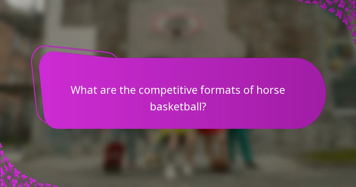 What are the competitive formats of horse basketball?