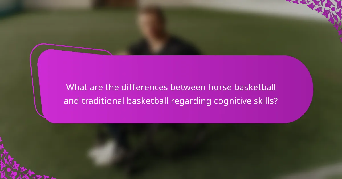 What are the differences between horse basketball and traditional basketball regarding cognitive skills?