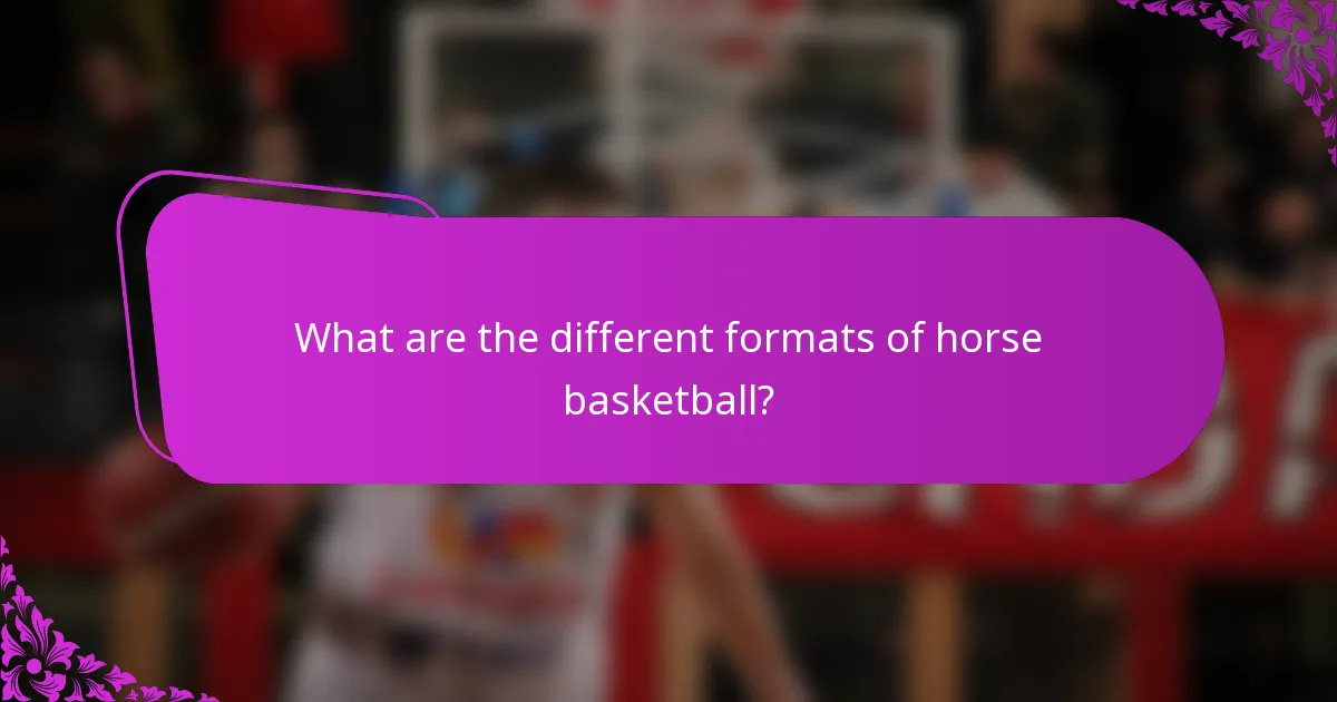 What are the different formats of horse basketball?