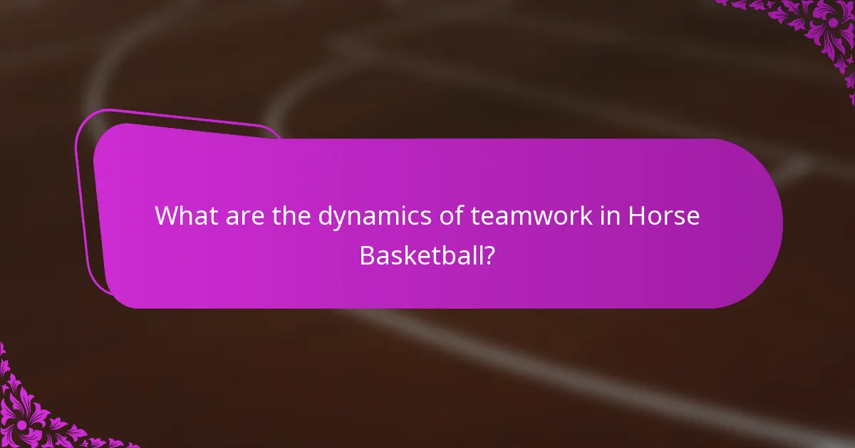 What are the dynamics of teamwork in Horse Basketball?