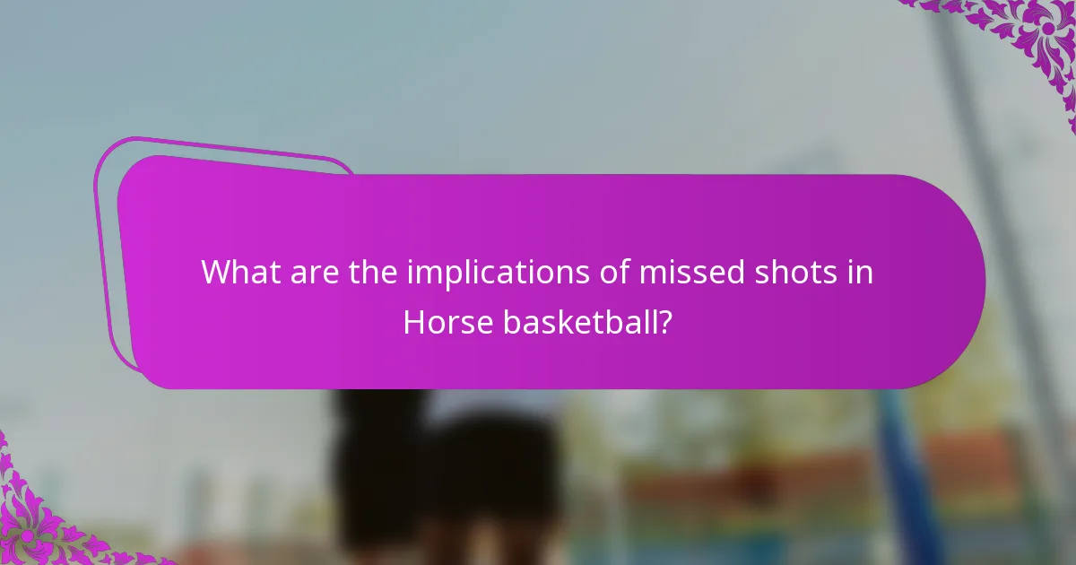 What are the implications of missed shots in Horse basketball?