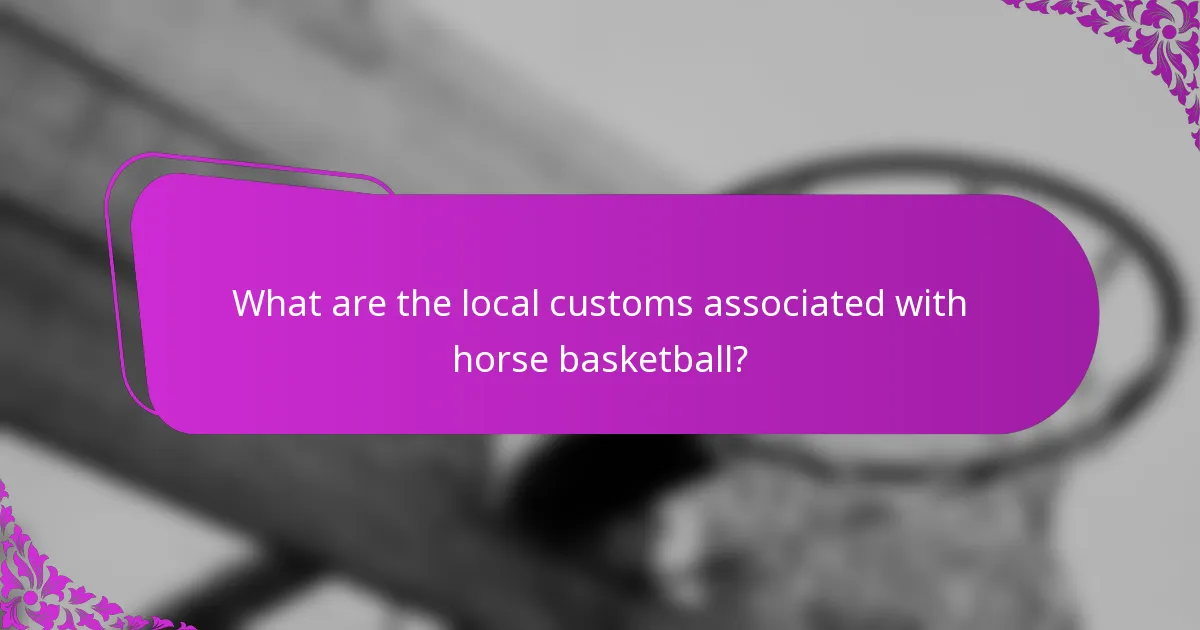 What are the local customs associated with horse basketball?