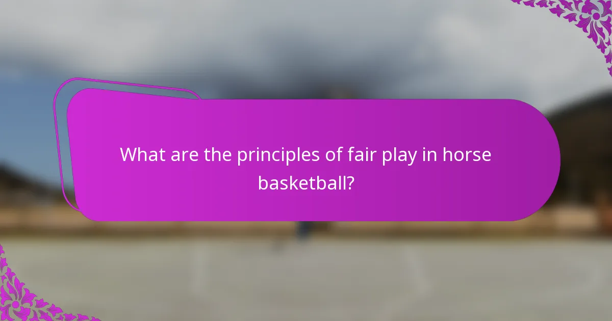 What are the principles of fair play in horse basketball?