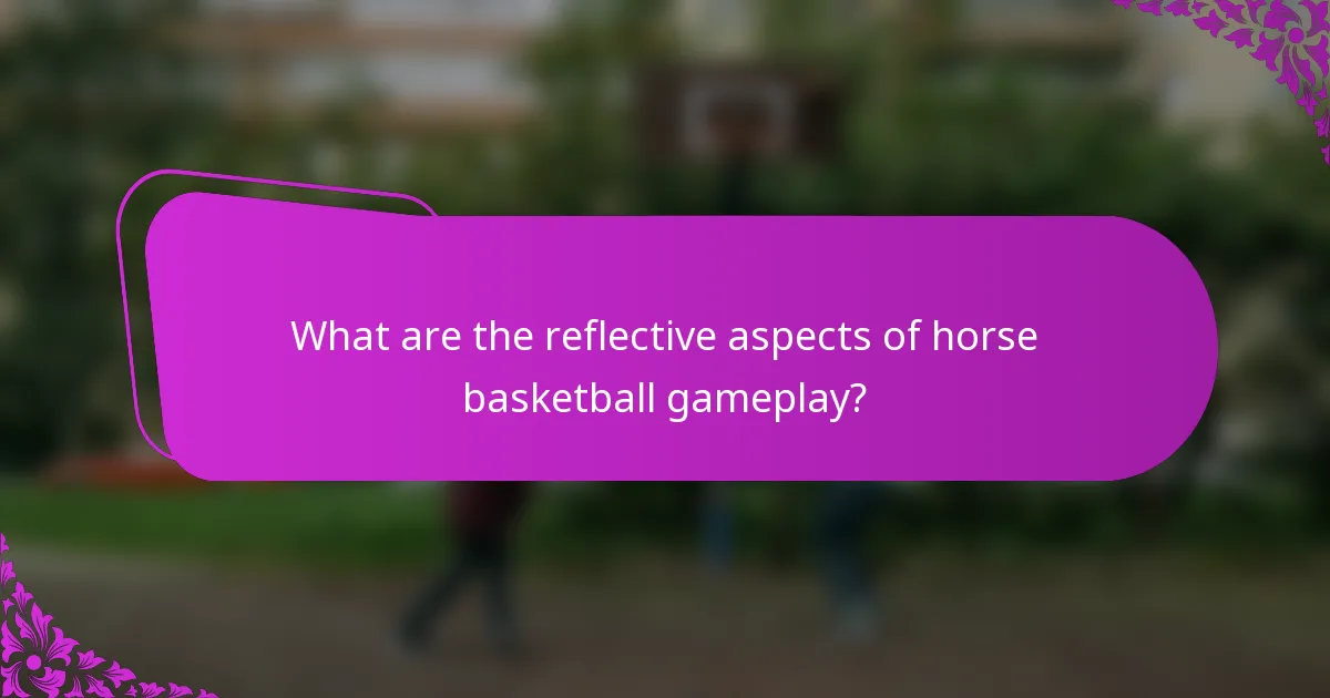 What are the reflective aspects of horse basketball gameplay?