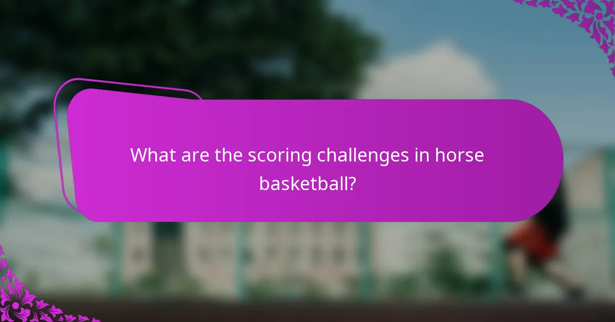 What are the scoring challenges in horse basketball?