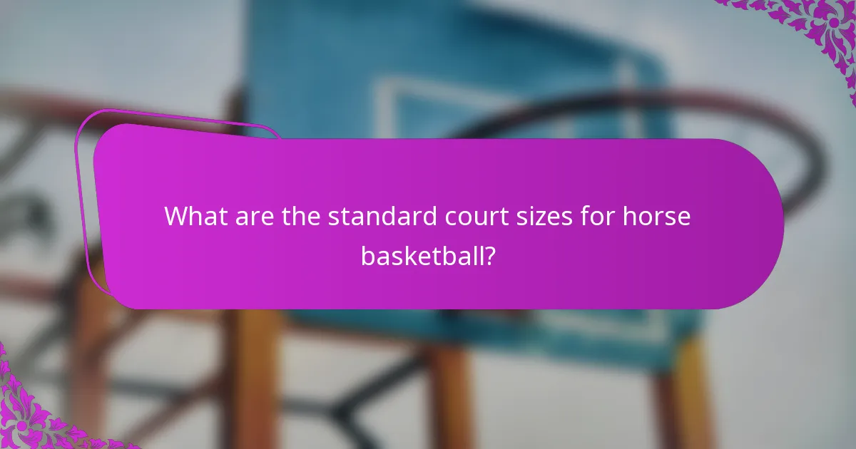 What are the standard court sizes for horse basketball?
