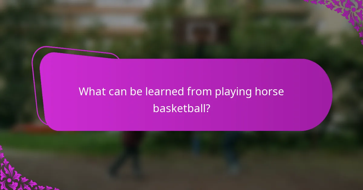 What can be learned from playing horse basketball?