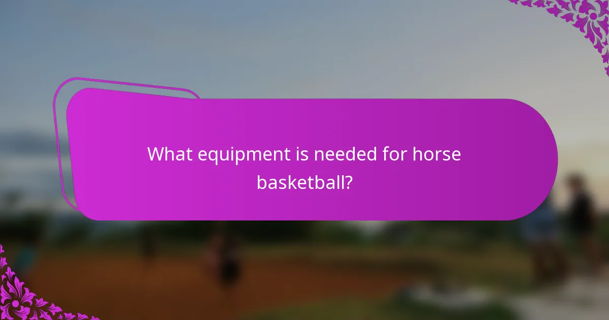 What equipment is needed for Horse Basketball?