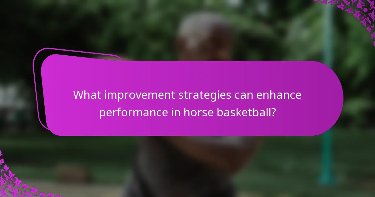 What improvement strategies can enhance performance in horse basketball?