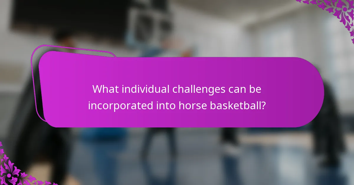 What individual challenges can be incorporated into horse basketball?