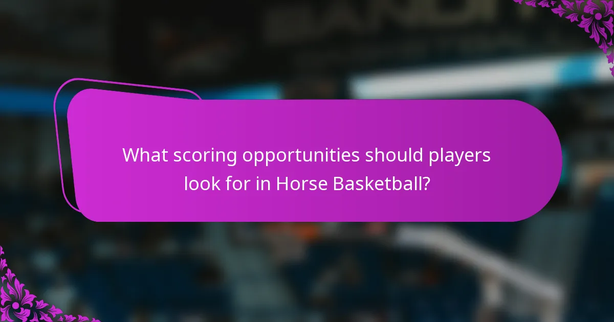 What scoring opportunities should players look for in Horse Basketball?