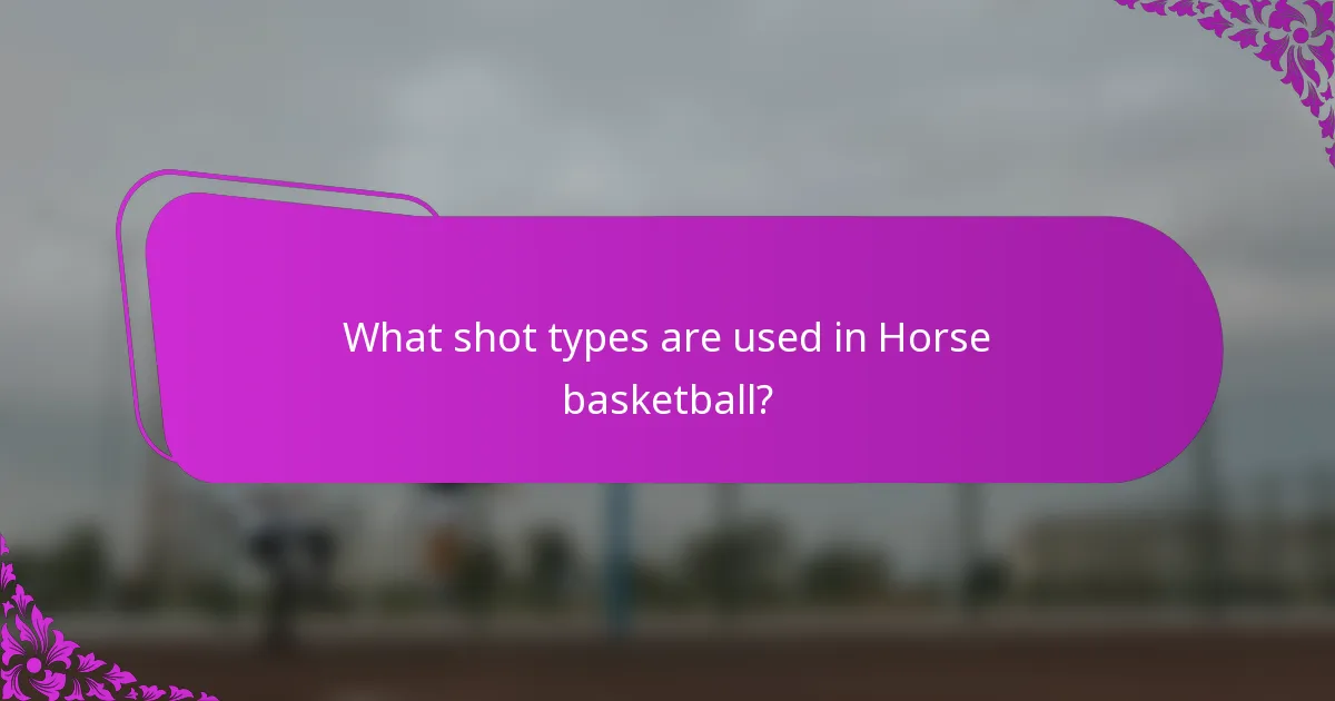What shot types are used in Horse basketball?