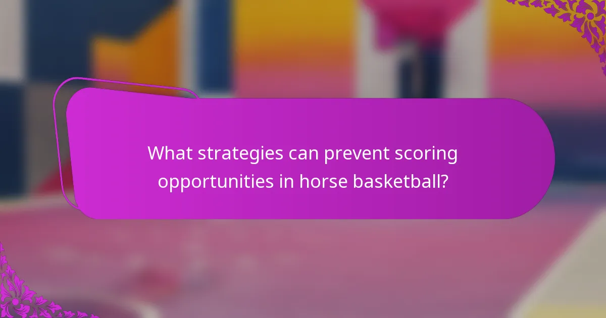 What strategies can prevent scoring opportunities in horse basketball?