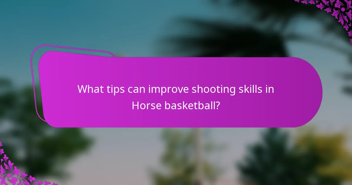 What tips can improve shooting skills in Horse basketball?