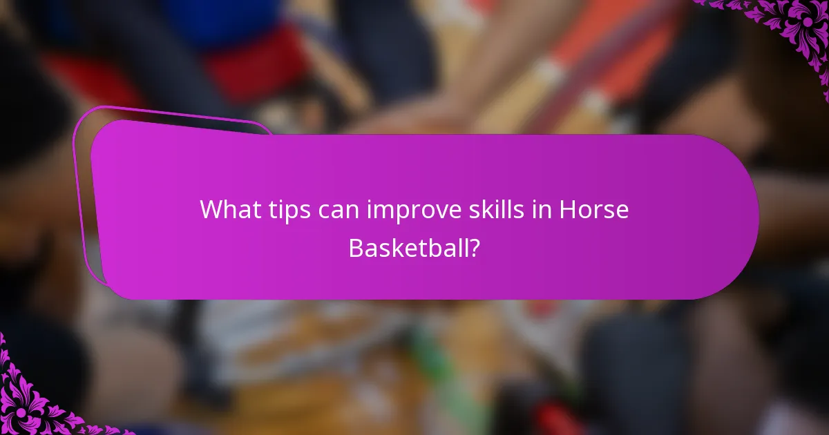 What tips can improve skills in Horse Basketball?