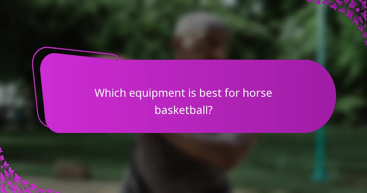 Which equipment is best for horse basketball?